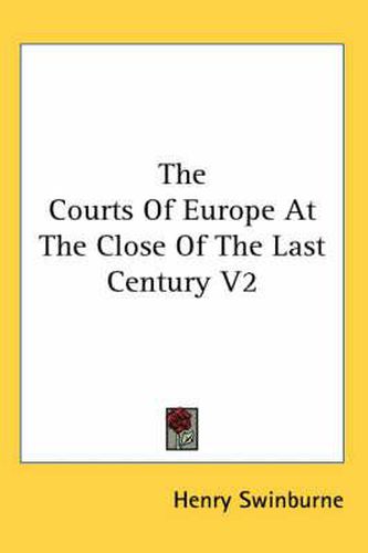 Cover image for The Courts Of Europe At The Close Of The Last Century V2