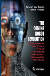 Cover image for The Coming Robot Revolution: Expectations and Fears About Emerging Intelligent, Humanlike Machines