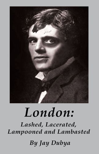 Cover image for London: Lashed, Lacerated, Lampooned and Lambasted