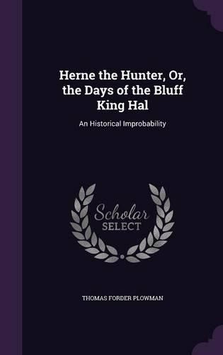 Cover image for Herne the Hunter, Or, the Days of the Bluff King Hal: An Historical Improbability