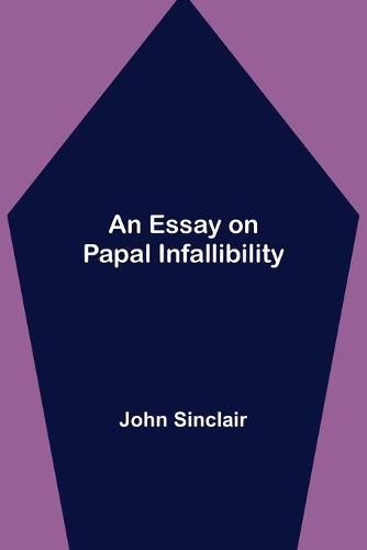 Cover image for An Essay on Papal Infallibility