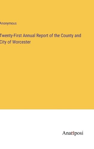Cover image for Twenty-First Annual Report of the County and City of Worcester