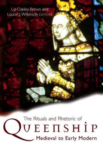 The Rituals and Rhetoric of Queenship: Medieval to Early Modern