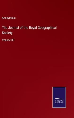 Cover image for The Journal of the Royal Geographical Society: Volume 39