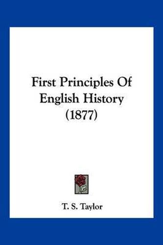 Cover image for First Principles of English History (1877)