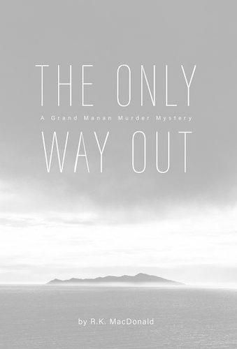 Cover image for The Only Way Out: A Grand Manan Murder Mystery