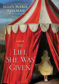 Cover image for The Life She Was Given: A Moving and Emotional Saga of Family and Resilient Women