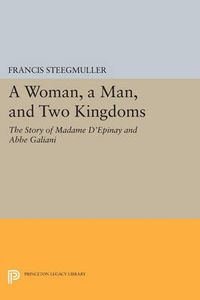 Cover image for A Woman, A Man, and Two Kingdoms: The Story of Madame d'Epinay and Abbe Galiani