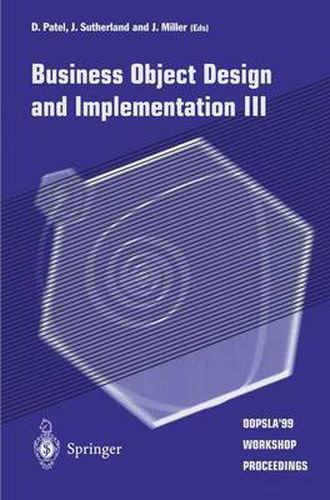 Business Object Design and Implementation III: OOPSLA'99 Workshop Proceedings 2 November 1999, Denver, Colorado, USA