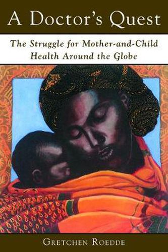 Cover image for A Doctor's Quest: The Struggle for Mother and Child Health Around the Globe