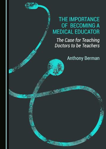 Cover image for The Importance of Becoming a Medical Educator: The Case for Teaching Doctors to be Teachers