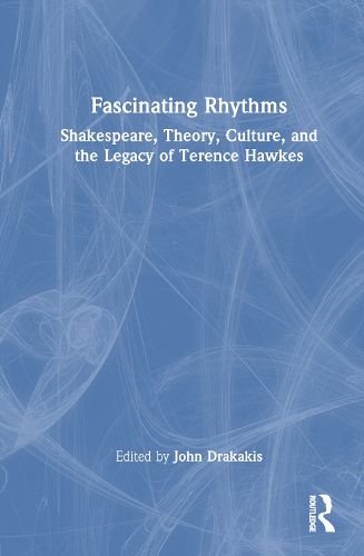 Cover image for Fascinating Rhythms: Shakespeare, Theory,  Culture, and the Legacy of Terence Hawkes