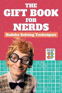 Cover image for The Gift Book for Nerds Sudoku Solving Techniques