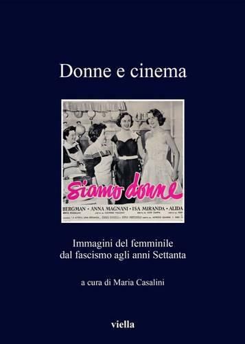 Cover image for Donne E Cinema: Immagini del Femminile Dal Fascismo Agli Anni Settanta