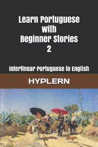 Cover image for Learn Portuguese with Beginner Stories 2: Interlinear Portuguese to English