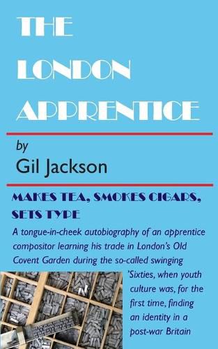 Cover image for The London Apprentice: Makes tea, smokes cigars, set type