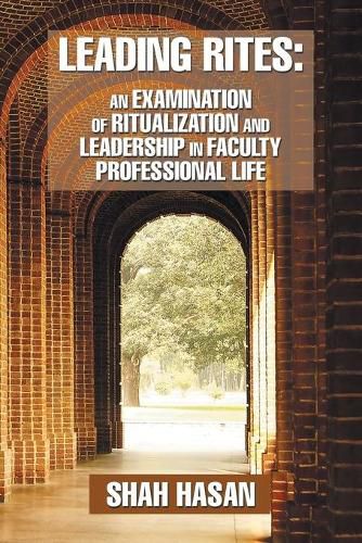 Leading Rites: An Examination of Ritualization and Leadership in Faculty Professional Life