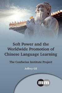 Cover image for Soft Power and the Worldwide Promotion of Chinese Language Learning: The Confucius Institute Project