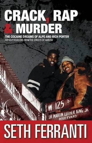 Cover image for Crack, Rap and Murder: The Cocaine Dreams of Alpo and Rich Porter Hip-Hop Folklore from the Streets of Harlem