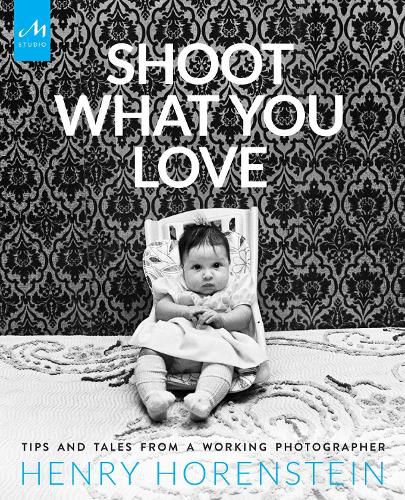 Cover image for Shoot What You Love: Tips and Tales from a Working Photographer