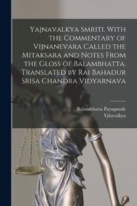 Cover image for Yajnavalkya Smriti. With the Commentary of Vijnanevara Called the Mitaksara and Notes From the Gloss of Balambhatta. Translated by Rai Bahadur Srisa Chandra Vidyarnava