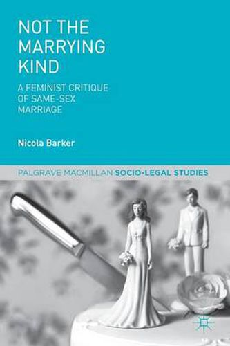 Cover image for Not The Marrying Kind: A Feminist Critique of Same-Sex Marriage