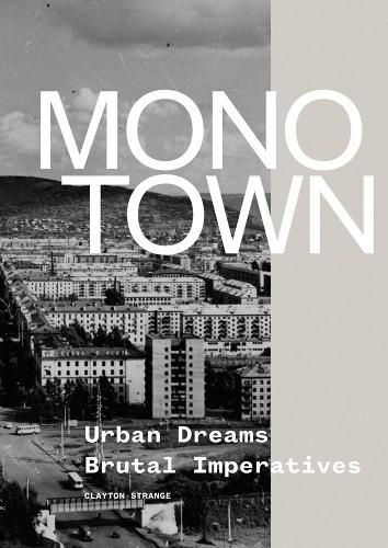 Cover image for Monotown: Urban Dreams Brutal Imperatives