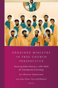 Cover image for Ordained Ministry in Free Church Perspective: Retrieving Robert Browne (c. 1550-1633) for Contemporary Ecclesiology