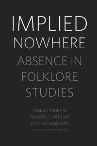 Cover image for Implied Nowhere: Absence in Folklore Studies