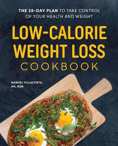 Cover image for Low-Calorie Weight Loss Cookbook: The 28-Day Plan to Take Control of Your Health and Weight