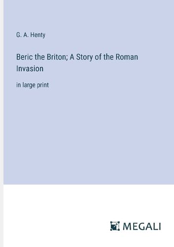 Cover image for Beric the Briton; A Story of the Roman Invasion