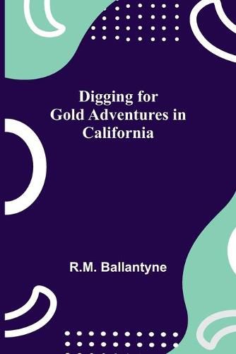 Cover image for Digging for Gold Adventures in California