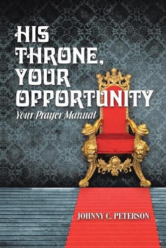 Cover image for His Throne, Your Opportunity: Your Prayer Manual