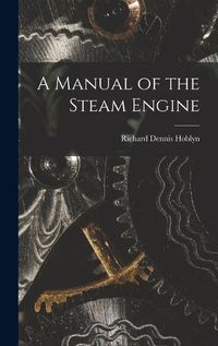 Cover image for A Manual of the Steam Engine