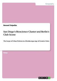 Cover image for San Diego's Bioscience Cluster and Berlin's Club Scene: The Scope of Urban Policies in a Florida-esque Age of Creative Cities