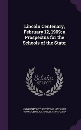 Lincoln Centenary, February 12, 1909; A Prospectus for the Schools of the State;