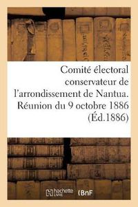 Cover image for Comite Electoral Conservateur de l'Arrondissement de Nantua. Reunion Du 9 Octobre 1886