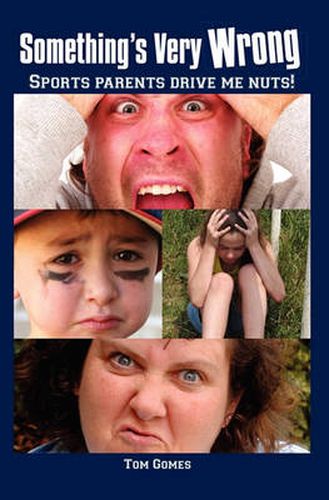 Cover image for Something's Very Wrong: Sports Parents Drive Me Nuts!