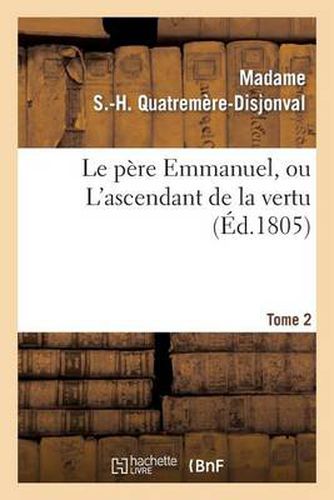 Cover image for Le Pere Emmanuel, Ou l'Ascendant de la Vertu. Tome 2