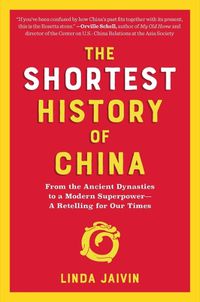 Cover image for The Shortest History of China: From the Ancient Dynasties to a Modern Superpower--A Retelling for Our Times