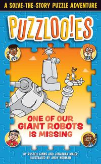 Cover image for Puzzloonies! One of Our Giant Robots is Missing: A Solve-the-Story Puzzle Adventure