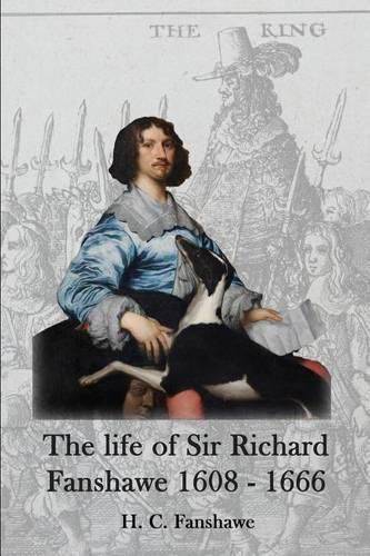 Cover image for The Life of Sir Richard Fanshawe, 1608-1666: An Extract from the History of the Fanshawe Family (First Published 1927)