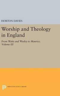Cover image for Worship and Theology in England, Volume III: From Watts and Wesley to Maurice