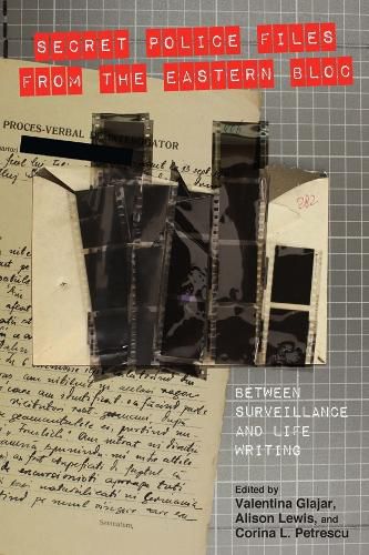 Cover image for Secret Police Files from the Eastern Bloc: Between Surveillance and Life Writing