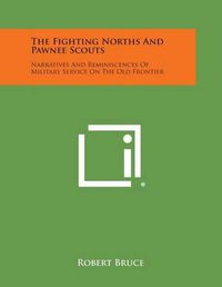 Cover image for The Fighting Norths and Pawnee Scouts: Narratives and Reminiscences of Military Service on the Old Frontier