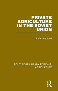 Cover image for Private Agriculture in the Soviet Union