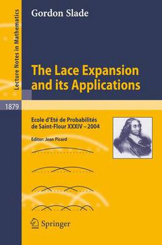 Cover image for The Lace Expansion and its Applications: Ecole d'Ete de Probabilites de Saint-Flour XXXIV - 2004