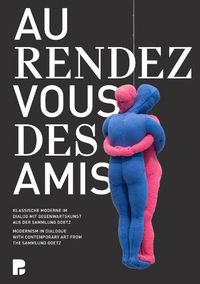 Cover image for Au rendez-vous des amis.: Modernism in Dialogue with Contemporary Art from the Sammlung Goetz