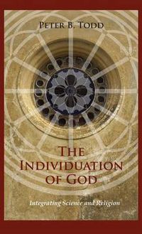 Cover image for The Individuation of God: Integrating Science and Religion