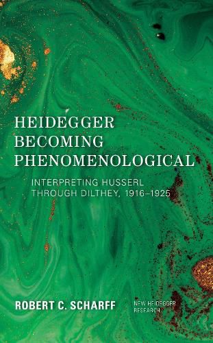 Cover image for Heidegger Becoming Phenomenological: Interpreting Husserl through Dilthey, 1916-1925